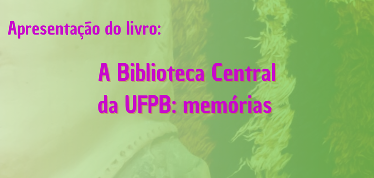 Apresentação do livro "A Biblioteca Central da UFPB: memórias", de autoria do Senhor Luiz Antonio Gonçalves da Silva, bibliotecário e Diretor da Biblioteca Central de 1976 a 1980.